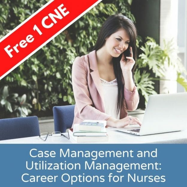 Case Management and Utilization Management: Career Options for Nurses